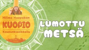 Hilima Haepakka Kuopio kaupunkiseikkailu alkukuva vihreä tausta Lumottu metsä